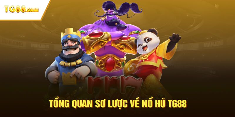 Khái quát chung về sảnh nổ hũ TG88