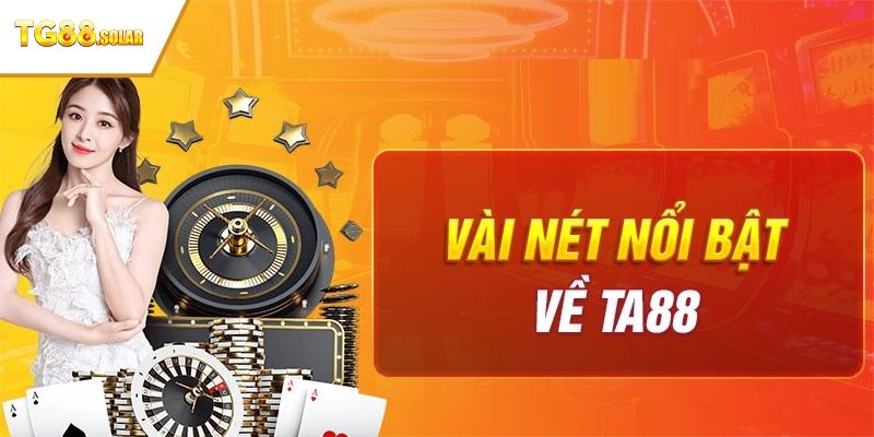 Một vài nét chính về nhà cái TA88